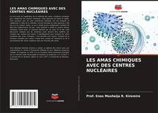 Buchcover von LES AMAS CHIMIQUES AVEC DES CENTRES NUCLÉAIRES