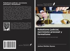 Bookcover of Robotismo judicial, narcisismo procesal y formalismo