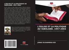 Bookcover of L'ÉGLISE ET LA POLITIQUE AU IGBOLAND, 1957-2003