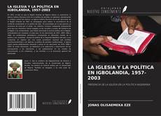 Bookcover of LA IGLESIA Y LA POLÍTICA EN IGBOLANDIA, 1957-2003