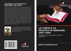Bookcover of LA CHIESA E LA POLITICA IN IGBOLAND, 1957-2003