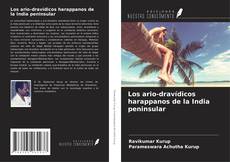 Bookcover of Los ario-dravídicos harappanos de la India peninsular