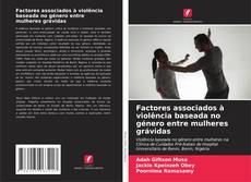 Copertina di Factores associados à violência baseada no género entre mulheres grávidas