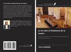 Bookcover of La fe ante el fenómeno de la londra