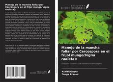 Portada del libro de Manejo de la mancha foliar por Cercospora en el frijol mungo(Vigna radiata):