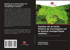 Обложка Gestion de la tache foliaire de Cercospora sur le haricot mungo(Vigna radiata) :