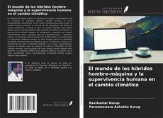 Bookcover of El mundo de los híbridos hombre-máquina y la supervivencia humana en el cambio climático