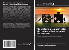 Un vistazo a los proyectos de coches robot basados en Arduino kitap kapağı
