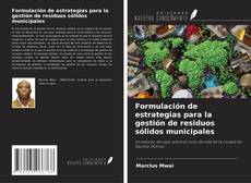 Bookcover of Formulación de estrategias para la gestión de residuos sólidos municipales