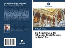 Bookcover of Die Regulierung der religiösen Einrichtungen in Südafrika