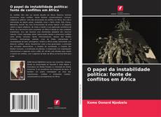 Copertina di O papel da instabilidade política: fonte de conflitos em África