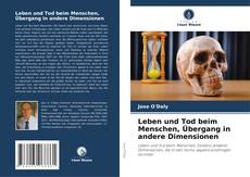 Bookcover of Leben und Tod beim Menschen, Übergang in andere Dimensionen