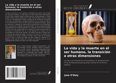 Capa do livro de La vida y la muerte en el ser humano, la transición a otras dimensiones 
