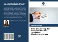 Bookcover of Eine Erkundung der Perspektiven des Schweizer Medizintourismus