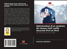 Optimisation d'un système de réseau VoIP unifié sécurisé IPv4 et IPv6 kitap kapağı