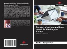 Couverture de Decentralization and local power in the Logone Valley
