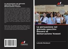 Bookcover of La persuasione nel giornale specchio: Discorsi di demarcazione Vuwani