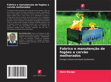 Bookcover of Fabrico e manutenção de fogões a carvão melhorados