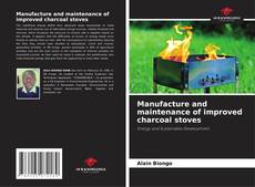 Portada del libro de Manufacture and maintenance of improved charcoal stoves