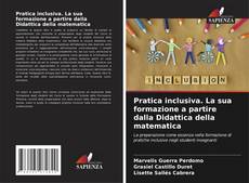 Bookcover of Pratica inclusiva. La sua formazione a partire dalla Didattica della matematica