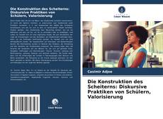 Bookcover of Die Konstruktion des Scheiterns: Diskursive Praktiken von Schülern, Valorisierung