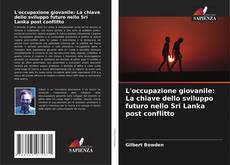 Borítókép a  L'occupazione giovanile: La chiave dello sviluppo futuro nello Sri Lanka post conflitto - hoz