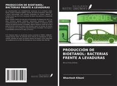 Bookcover of PRODUCCIÓN DE BIOETANOL: BACTERIAS FRENTE A LEVADURAS