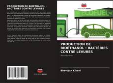 PRODUCTION DE BIOÉTHANOL : BACTÉRIES CONTRE LEVURES kitap kapağı