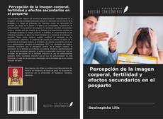 Bookcover of Percepción de la imagen corporal, fertilidad y efectos secundarios en el posparto
