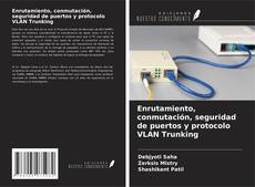 Bookcover of Enrutamiento, conmutación, seguridad de puertos y protocolo VLAN Trunking