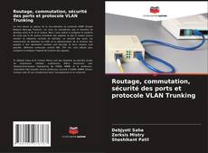 Portada del libro de Routage, commutation, sécurité des ports et protocole VLAN Trunking