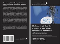 Buchcover von Modelos de pérdida de trayectoria para ondas milimétricas en entornos celulares urbanos