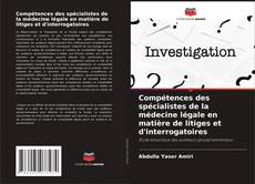 Bookcover of Compétences des spécialistes de la médecine légale en matière de litiges et d'interrogatoires