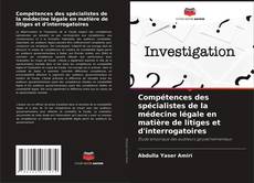 Compétences des spécialistes de la médecine légale en matière de litiges et d'interrogatoires kitap kapağı