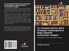 Bookcover of La consapevolezza delle strategie metacognitive degli studenti universitari bulgari