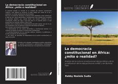 Bookcover of La democracia constitucional en África: ¿mito o realidad?