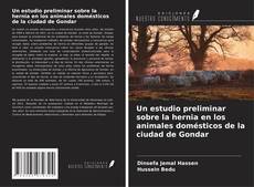 Couverture de Un estudio preliminar sobre la hernia en los animales domésticos de la ciudad de Gondar