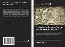 Bookcover of El efecto de la enseñanza asistida por ordenador