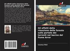 Bookcover of Gli effetti della rimozione delle foreste sulle portate dei torrenti nel bacino del fiume Arror
