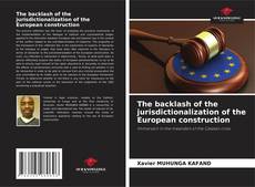 Couverture de The backlash of the jurisdictionalization of the European construction