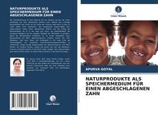 Portada del libro de NATURPRODUKTE ALS SPEICHERMEDIUM FÜR EINEN ABGESCHLAGENEN ZAHN