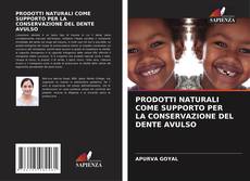 Capa do livro de PRODOTTI NATURALI COME SUPPORTO PER LA CONSERVAZIONE DEL DENTE AVULSO 