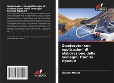 Bookcover of Quadcopter con applicazioni di elaborazione delle immagini tramite OpenCV