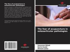 Bookcover of The fear of acupuncture in osteoarticular pathologies