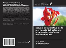 Обложка Estudio comparativo de la morfología del polen de las especies de Canna mediante GCMS