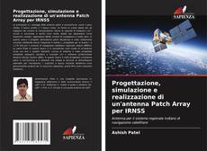 Bookcover of Progettazione, simulazione e realizzazione di un'antenna Patch Array per IRNSS