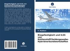 Bookcover of Biegefestigkeit und ILSS von Kohlenstoff/Seidengewebe-Hybridverbundwerkstoffen