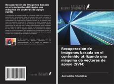 Portada del libro de Recuperación de imágenes basada en el contenido utilizando una máquina de vectores de apoyo (SVM)