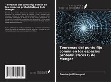 Capa do livro de Teoremas del punto fijo común en los espacios probabilísticos G de Menger 