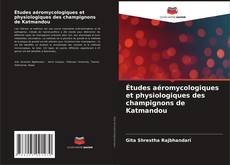Bookcover of Études aéromycologiques et physiologiques des champignons de Katmandou